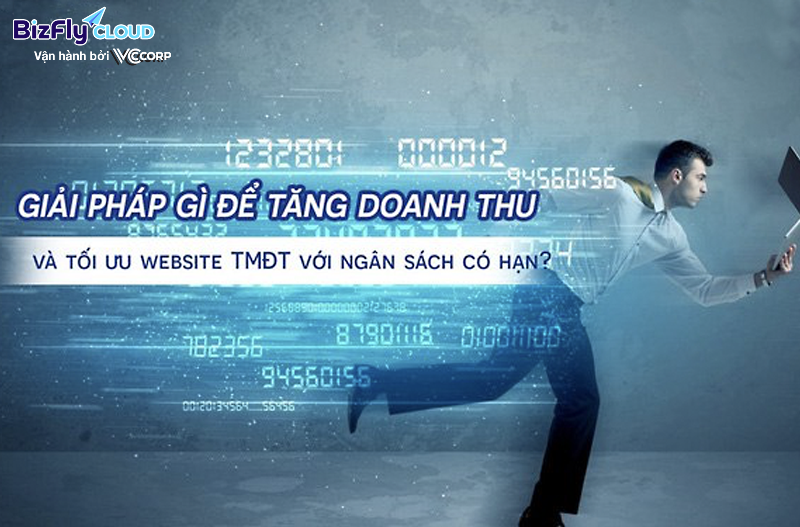 Giải pháp gì để tăng doanh thu và tối ưu website TMĐT với ngân sách có hạn?