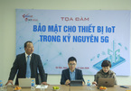 Tọa đàm trực tuyến “Bảo mật cho thiết bị IoT trong kỷ nguyên 5G”