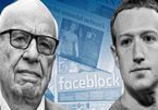 Chặn tin tức ở Australia, Facebook “chĩa mũi giáo” vào Đế chế Murdoch?