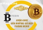 Bitcoin: Cuộc chơi của những “cá mập” thông minh
