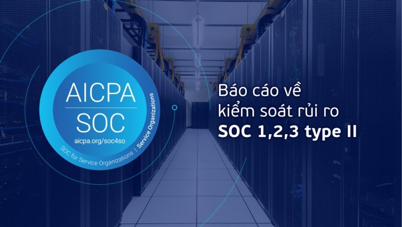 Trung tâm dữ liệu Viettel IDC được cấp báo cáo về kiểm soát rủi ro SOC 1,2,3 type II đầu tiên tại Việt Nam