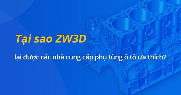 Phần mềm ZW3D tăng hiệu quả thiết kế phụ tùng ô tô
