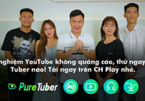 Với ứng dụng này, người xem YouTube sẽ có trải nghiệm mượt mà nhất