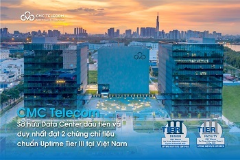 CMC Telecom sở hữu Data Center đầu tiên đạt 2 chứng chỉ Uptime Tier III