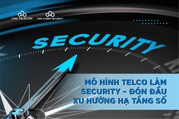 Mô hình Telco làm Security: Đón đầu xu hướng Hạ tầng số an toàn bảo mật