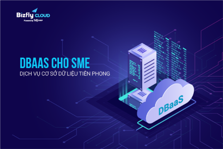DBaaS cho SME - Dịch vụ cơ sở dữ liệu tiên phong với chi phí nhỏ gọn, hiệu quả cao